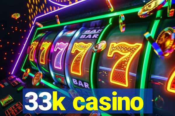 33k casino